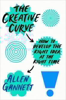 Book cover of The Creative Curve: How to Develop the Right Idea, at the Right Time