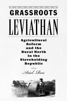 Book cover of Grassroots Leviathan: Agricultural Reform and the Rural North in the Slaveholding Republic
