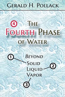 Book cover of The Fourth Phase of Water: Beyond Solid, Liquid, and Vapor