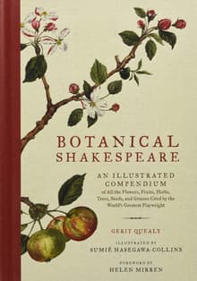 Book cover of Botanical Shakespeare: An Illustrated Compendium of All the Flowers, Fruits, Herbs, Trees, Seeds, and Grasses Cited by the World's Greatest Playwright