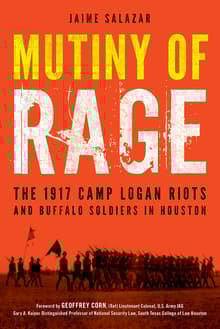 Book cover of Mutiny of Rage: The 1917 Camp Logan Riots and Buffalo Soldiers in Houston