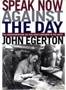 Book cover of Speak Now Against the Day: The Generation Before the Civil Rights Movement in the South