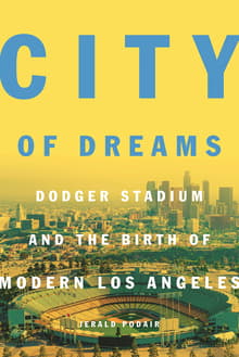 Book cover of City of Dreams: Dodger Stadium and the Birth of Modern Los Angeles