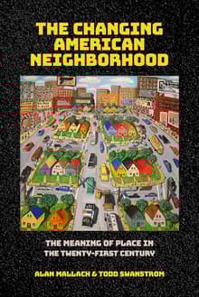 Book cover of The Changing American Neighborhood: The Meaning of Place in the Twenty-First Century