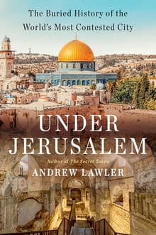 Book cover of Under Jerusalem: The Buried History of the World's Most Contested City