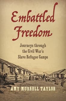 Book cover of Embattled Freedom: Journeys through the Civil War’s Slave Refugee Camps