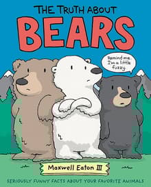 Book cover of The Truth About Bears: Seriously Funny Facts About Your Favorite Animals