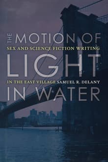 Book cover of The Motion Of Light In Water: Sex And Science Fiction Writing In The East Village