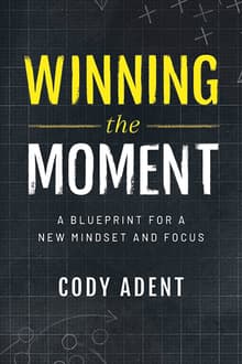 Book cover of Winning the Moment: A Blueprint for a New Mindset and Focus