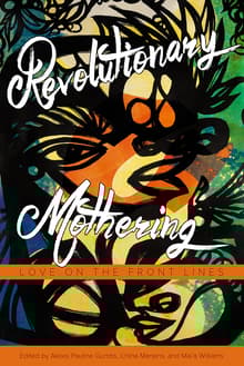 Book cover of Revolutionary Mothering: Love on the Front Lines