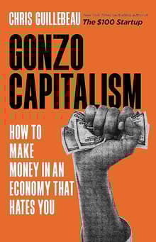 Book cover of Gonzo Capitalism: How to Make Money in an Economy That Hates You