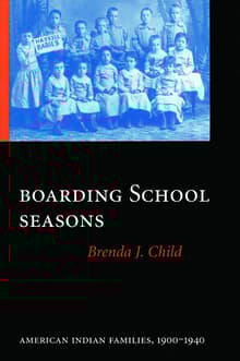 Book cover of Boarding School Seasons: American Indian Families, 1900-1940
