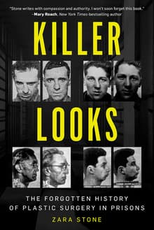 Book cover of Killer Looks: The Forgotten History of Plastic Surgery in Prisons