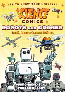 Book cover of Science Comics: Robots and Drones: Past, Present, and Future