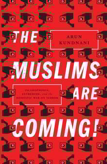 Book cover of The Muslims Are Coming: Islamophobia, Extremism, and the Domestic War on Terror