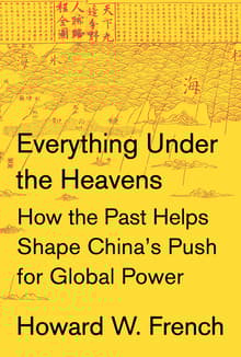 Book cover of Everything Under the Heavens: How the Past Helps Shape China's Push for Global Power