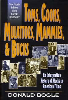 Book cover of Toms, Coons, Mulattoes, Mammies, and Bucks: An Interpretive History of Blacks in American Films