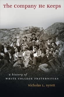 Book cover of The Company He Keeps: A History of White College Fraternities