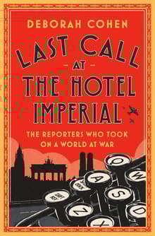 Book cover of Last Call at the Hotel Imperial: The Reporters Who Took On a World at War