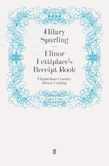 Book cover of Elinor Fettiplace's Receipt Book: Elizabethan Country House Cooking