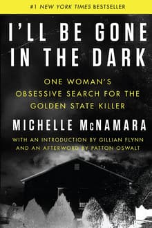 Book cover of I'll Be Gone in the Dark: One Woman's Obsessive Search for the Golden State Killer