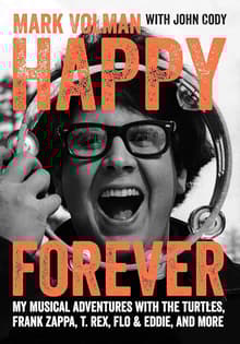 Book cover of Happy Forever: My Musical Adventures With The Turtles, Frank Zappa, T. Rex, Flo & Eddie, And More