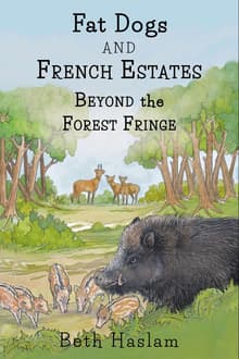 Book cover of Fat Dogs and French Estates: Beyond the Forest Fringe