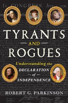 Book cover of Tyrants and Rogues: Understanding the Declaration of Independence