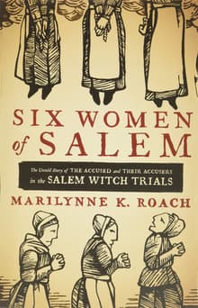 Book cover of Six Women of Salem: The Untold Story of the Accused and Their Accusers in the Salem Witch Trials