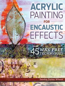 Book cover of Acrylic Painting for Encaustic Effects: 45 Wax Free Techniques