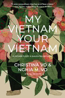 Book cover of My Vietnam, Your Vietnam: A father flees. A daughter returns. A dual memoir.