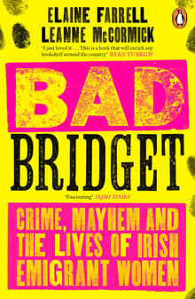 Book cover of Bad Bridget: Crime, Mayhem and the Lives of Irish Emigrant Women