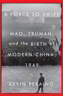 Book cover of A Force So Swift: Mao, Truman, and the Birth of Modern China, 1949