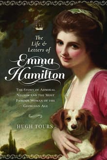 Book cover of The Life and Letters of Emma Hamilton: The Story of Admiral Nelson and the Most Famous Woman of the Georgian Age