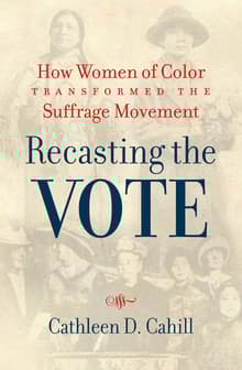 Book cover of Recasting the Vote: How Women of Color Transformed the Suffrage Movement
