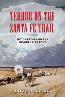 Book cover of Terror on the Santa Fe Trail: Kit Carson and the Jicarilla Apache