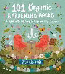 Book cover of 101 Organic Gardening Hacks: Eco-Friendly Solutions to Improve Any Garden