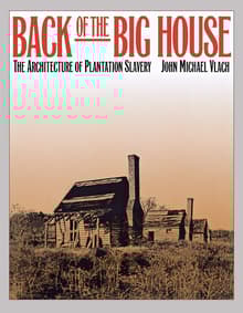 Book cover of Back of the Big House: The Architecture of Plantation Slavery