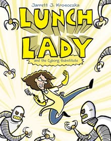 Book cover of Lunch Lady and the Cyborg Substitute: Lunch Lady #1