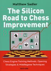 Book cover of The Silicon Road To Chess Improvement: Chess Engine Training Methods, Opening Strategies & Middlegame Techniques