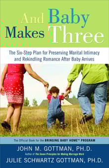 Book cover of And Baby Makes Three: The Six-Step Plan for Preserving Marital Intimacy and Rekindling Romance After Baby Arrives