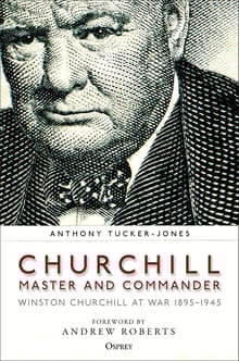 Book cover of Churchill, Master and Commander: Winston Churchill at War 1895-1945