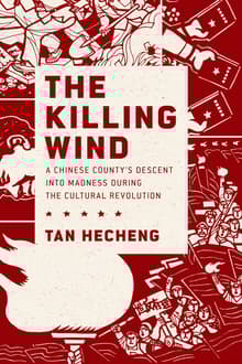 Book cover of The Killing Wind: A Chinese County's Descent Into Madness During the Cultural Revolution