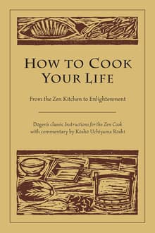 Book cover of How to Cook Your Life: From the Zen Kitchen to Enlightenment