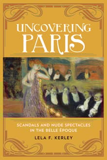 Book cover of Uncovering Paris: Scandals and Nude Spectacles in the Belle Époque