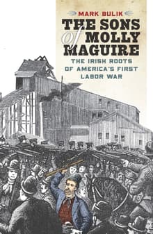Book cover of The Sons of Molly Maguire: The Irish Roots of America's First Labor War