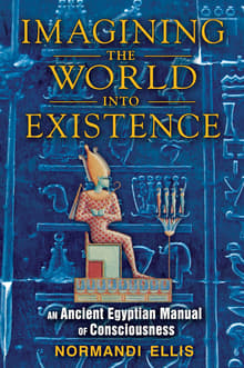 Book cover of Imagining the World into Existence: An Ancient Egyptian Manual of Consciousness