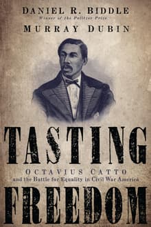 Book cover of Tasting Freedom: Octavius Catto and the Battle for Equality in Civil War America