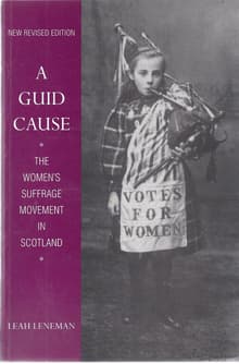 Book cover of A Guid Cause: The Women's Suffrage Movement in Scotland