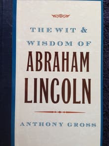 Book cover of The Wit and Wisdom of Abraham Lincoln